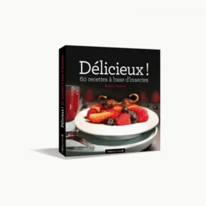 Délicieux : 60 recettes à base d'insectes
